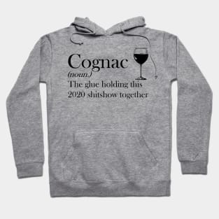 Cognac (noun.) The glue holding this 2020 shitshow together T-shirt Hoodie